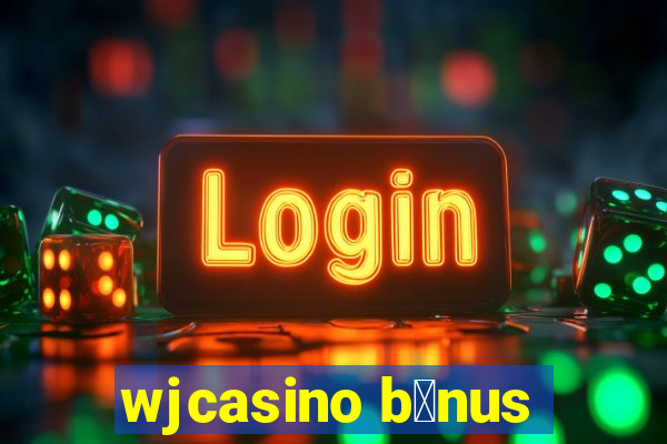 wjcasino b么nus